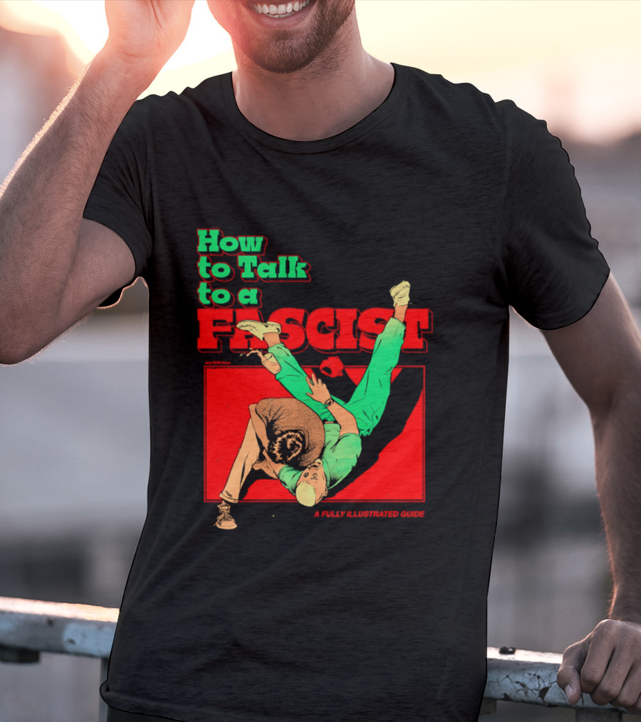 How To Talk To A Fascist A Fully Illustrated Guide Karate Throw Action T-Shirt