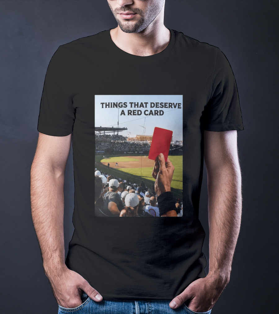 Things That Deserve A Red Card Baseball Stadium Humor T-Shirt