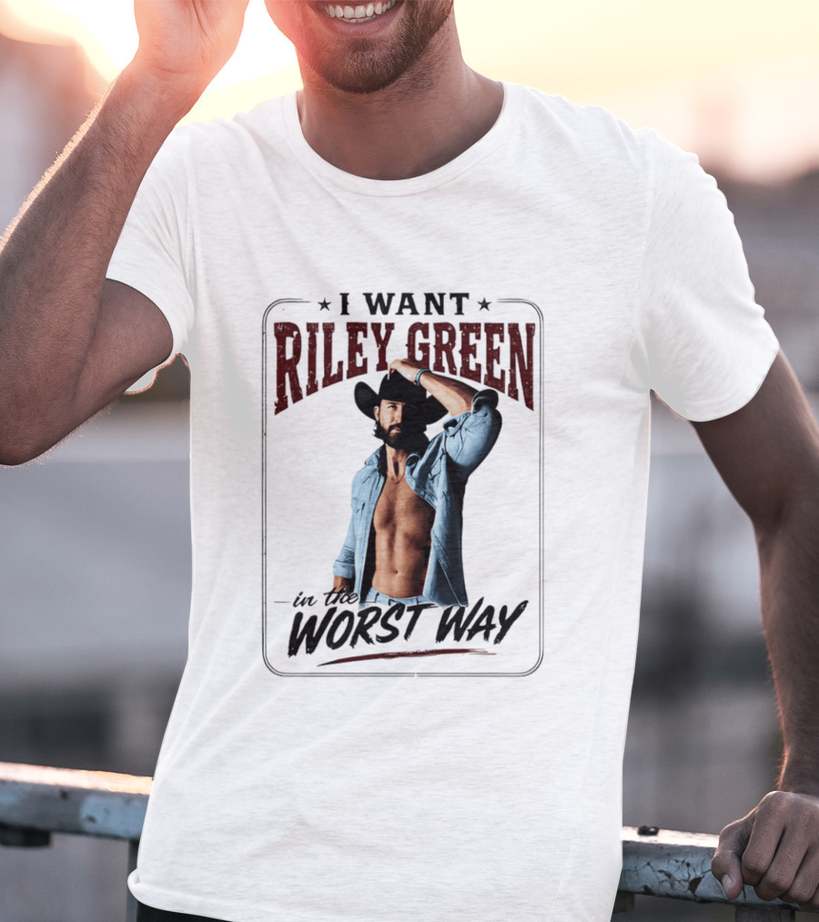 I Want Riley Green In The Worst Way Bold Western T-Shirt