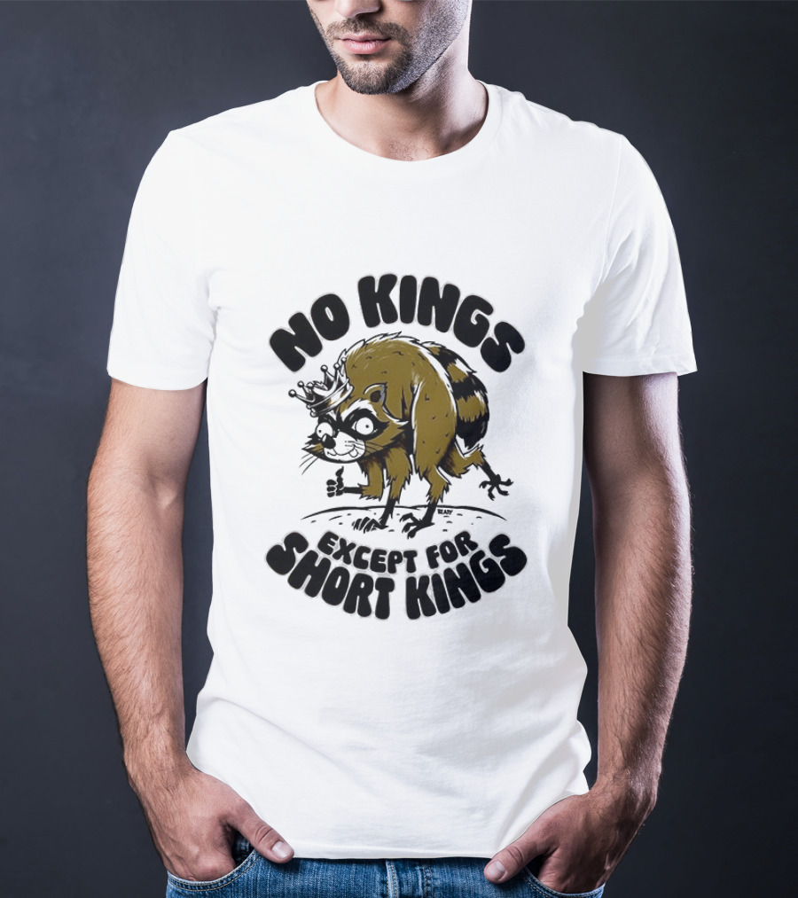 No Kings Except For Short Kings Raccoon King T-Shirt
