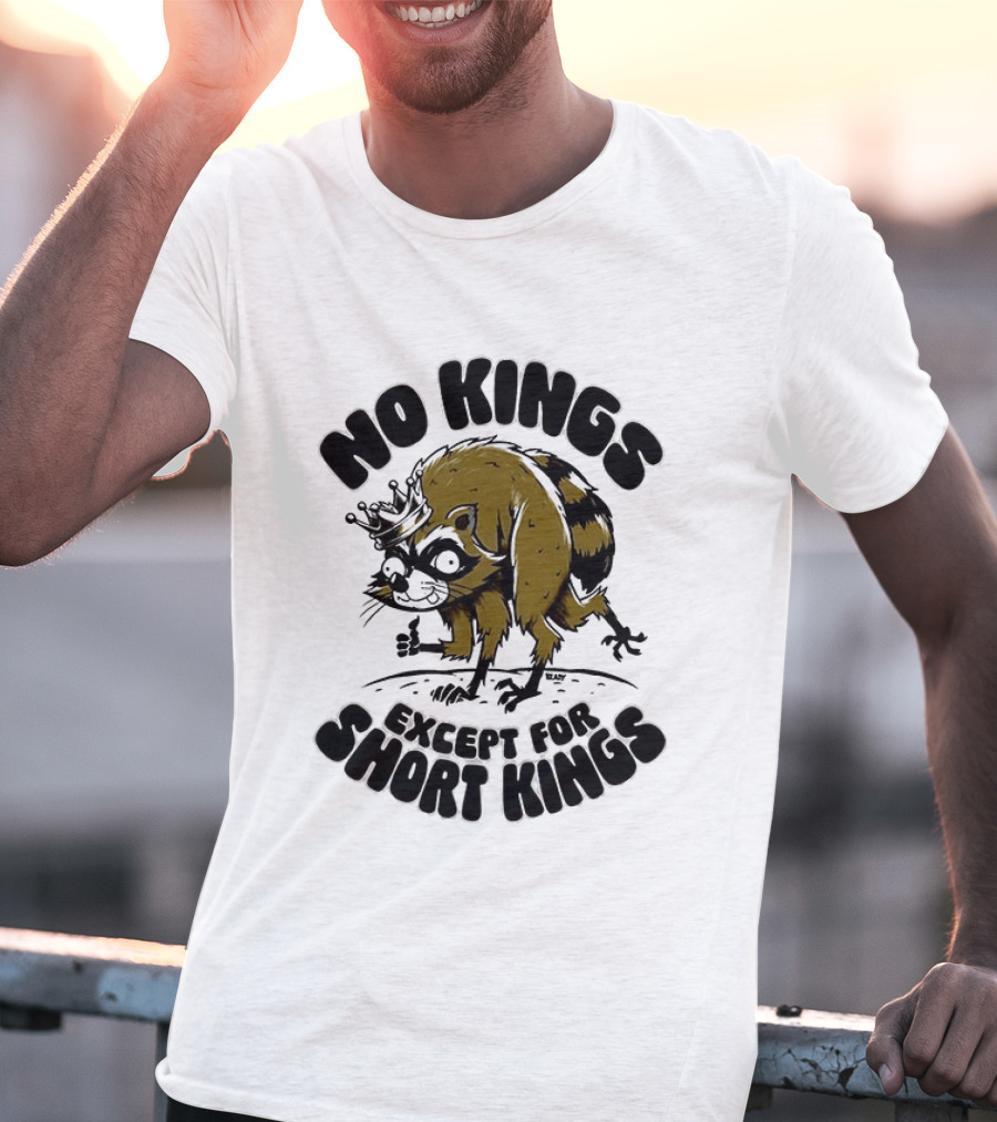 No Kings Except For Short Kings Raccoon King T-Shirt