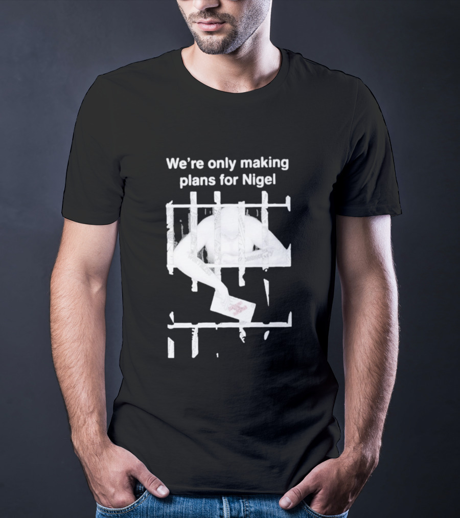 We're Only Making Plans For Nigel 2026 Prison Bars And Letter T-Shirt