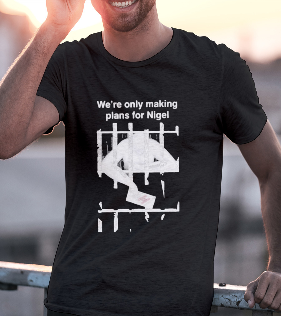 We're Only Making Plans For Nigel 2026 Prison Bars And Letter T-Shirt