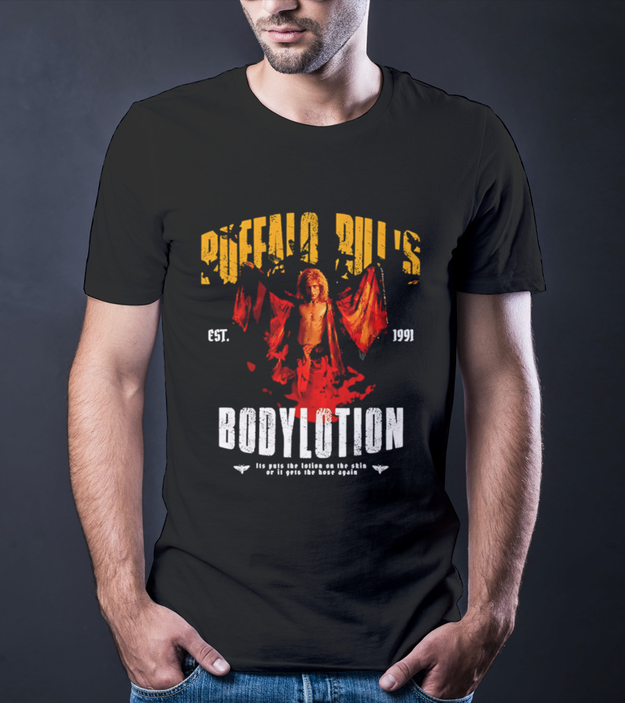 Buffalo Bill's Bodylotion Est 1991 Its Puts The Lotion On The Skin Or It Gets The Hose Again T-Shirt