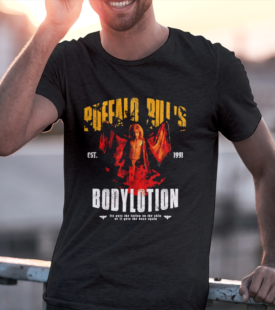 Buffalo Bill's Bodylotion Est 1991 Its Puts The Lotion On The Skin Or It Gets The Hose Again T-Shirt