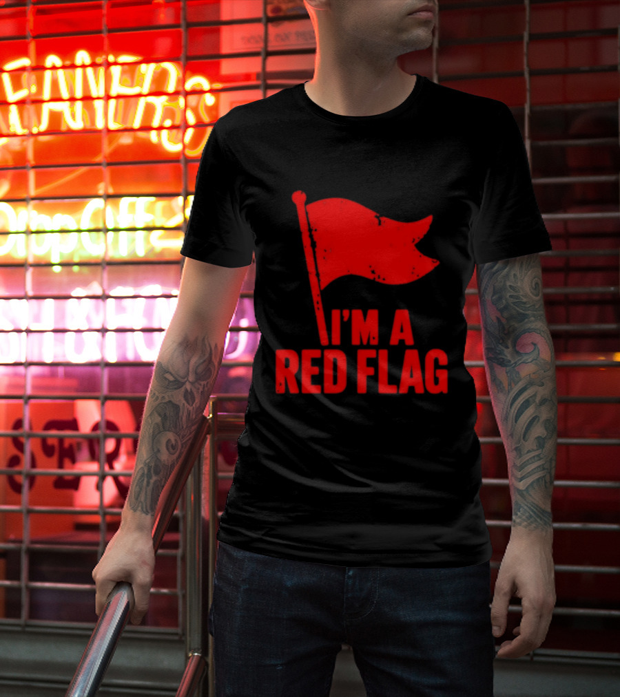 I'm A Red Flag Dating Humor Sarcastic Relationship T-Shirt