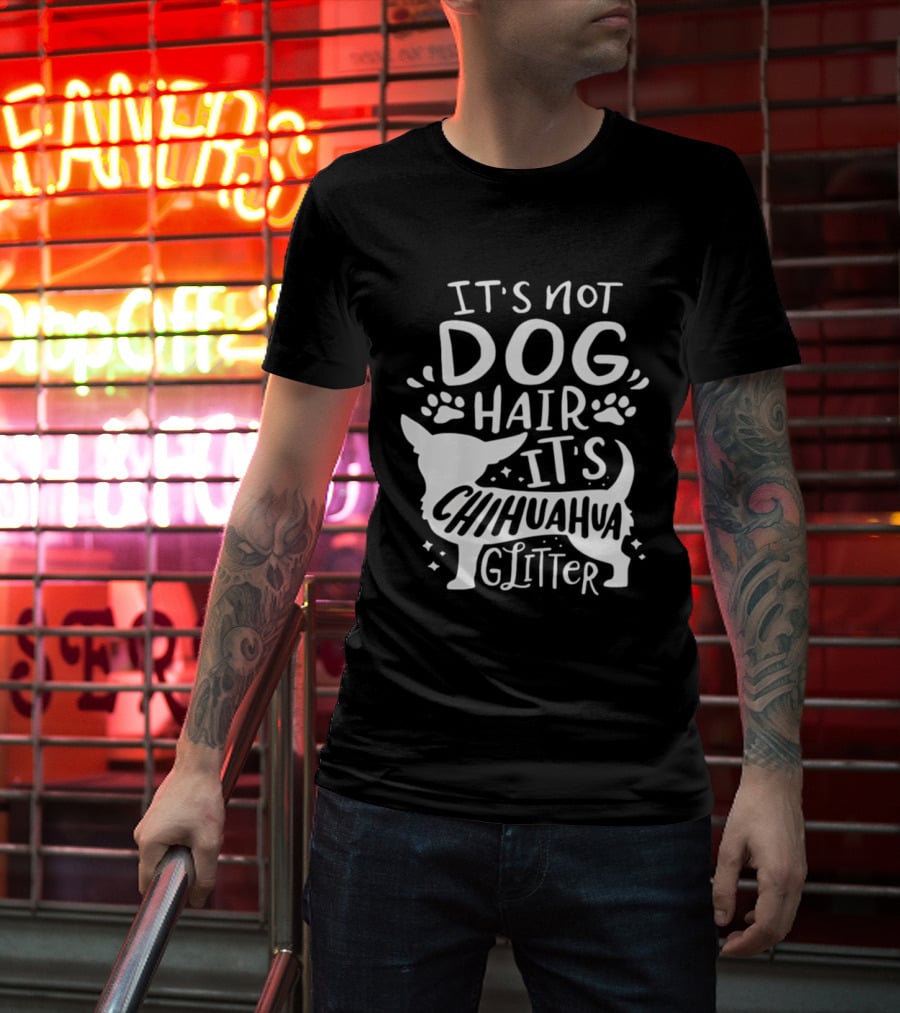 It's Not Dog Hair It's Chihuahua Glitter T-Shirt