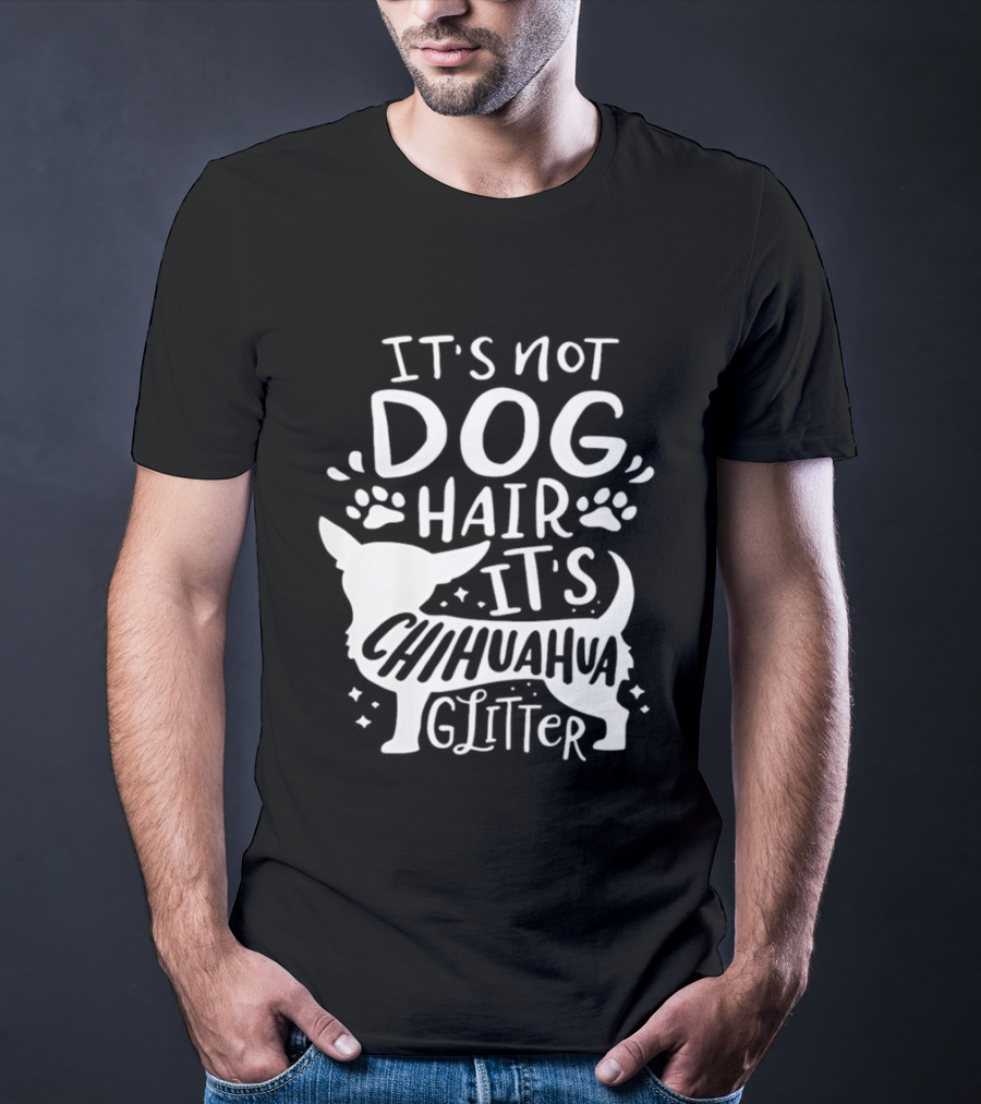 It's Not Dog Hair It's Chihuahua Glitter T-Shirt