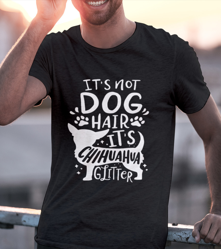 It's Not Dog Hair It's Chihuahua Glitter T-Shirt