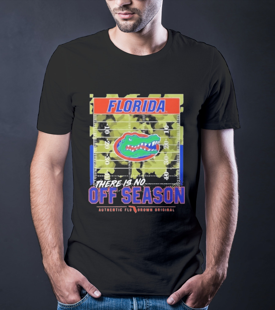 Florida Gators There Is No Off Season Authentic Flo Grown Original T-Shirt