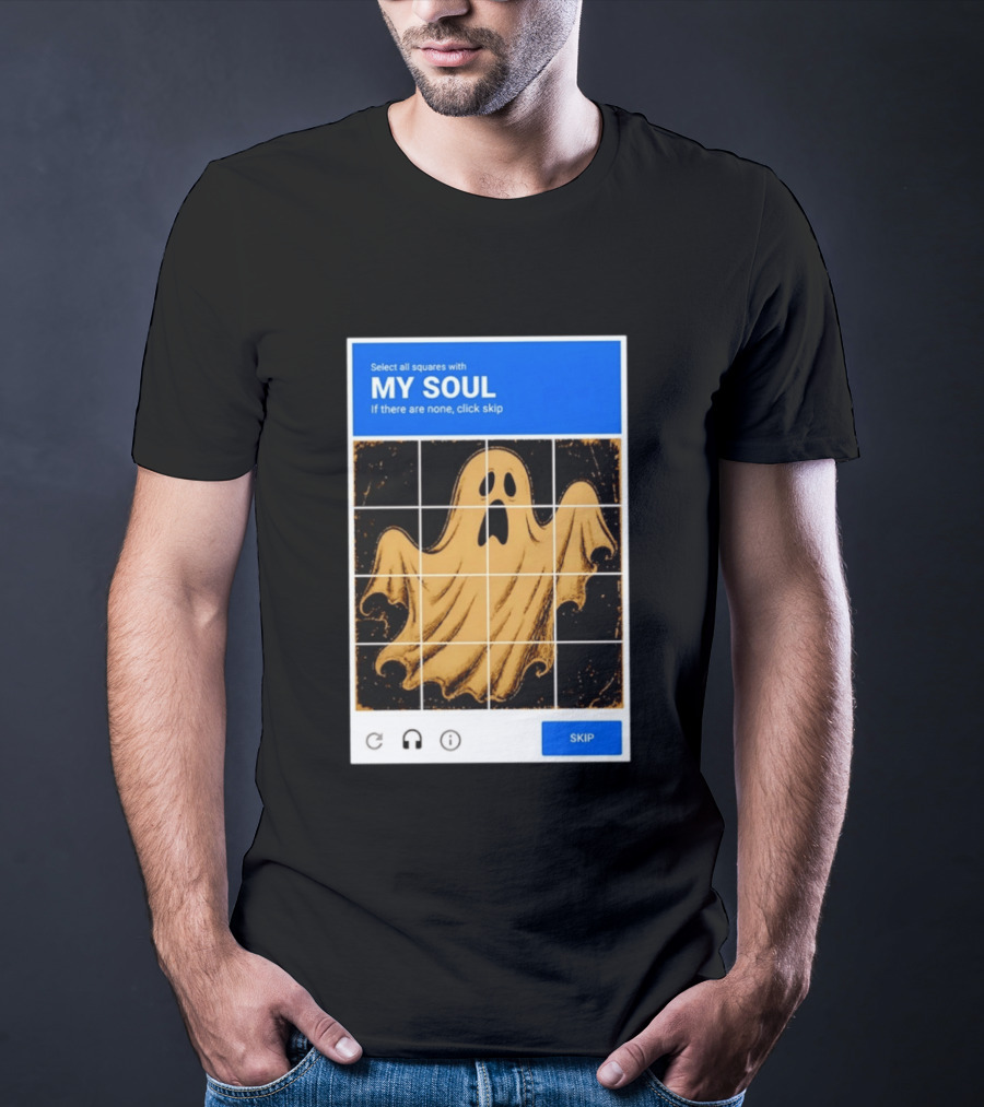 My Soul Ghost Captcha Meme Select All Squares Internet Humor T-Shirt