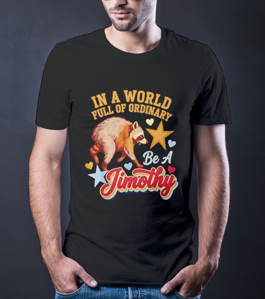 In A World Full Of Ordinary Be A Jimothy Raccoon Stars Hearts T-Shirt