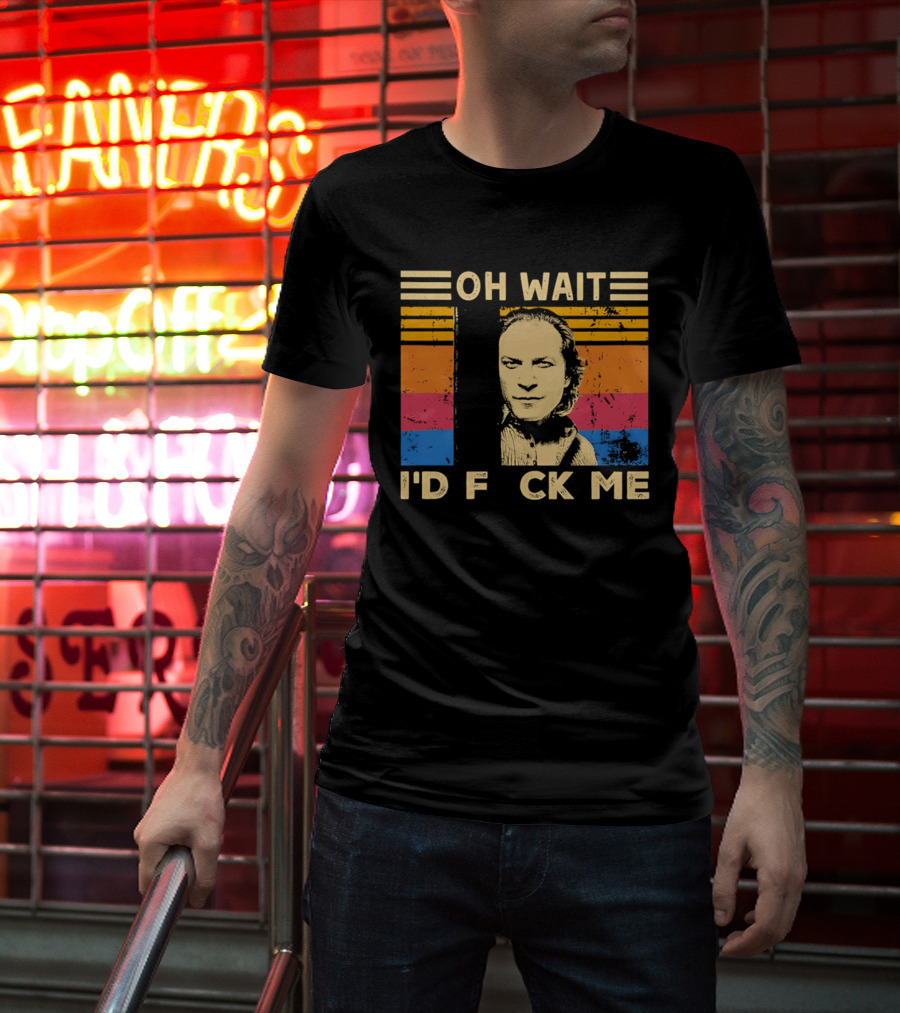 Oh Wait I'd F Ck Me Buffalo Bill Silence Of The Lambs T-Shirt