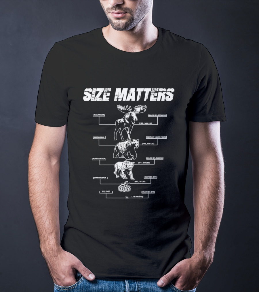 Size Matters Bull Moose Grizzly Bear Mountain Lion Diamondback Snake And Lil Shit T-Shirt