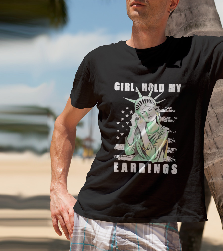 Statue Of Liberty Girl Hold My Earrings T-Shirt