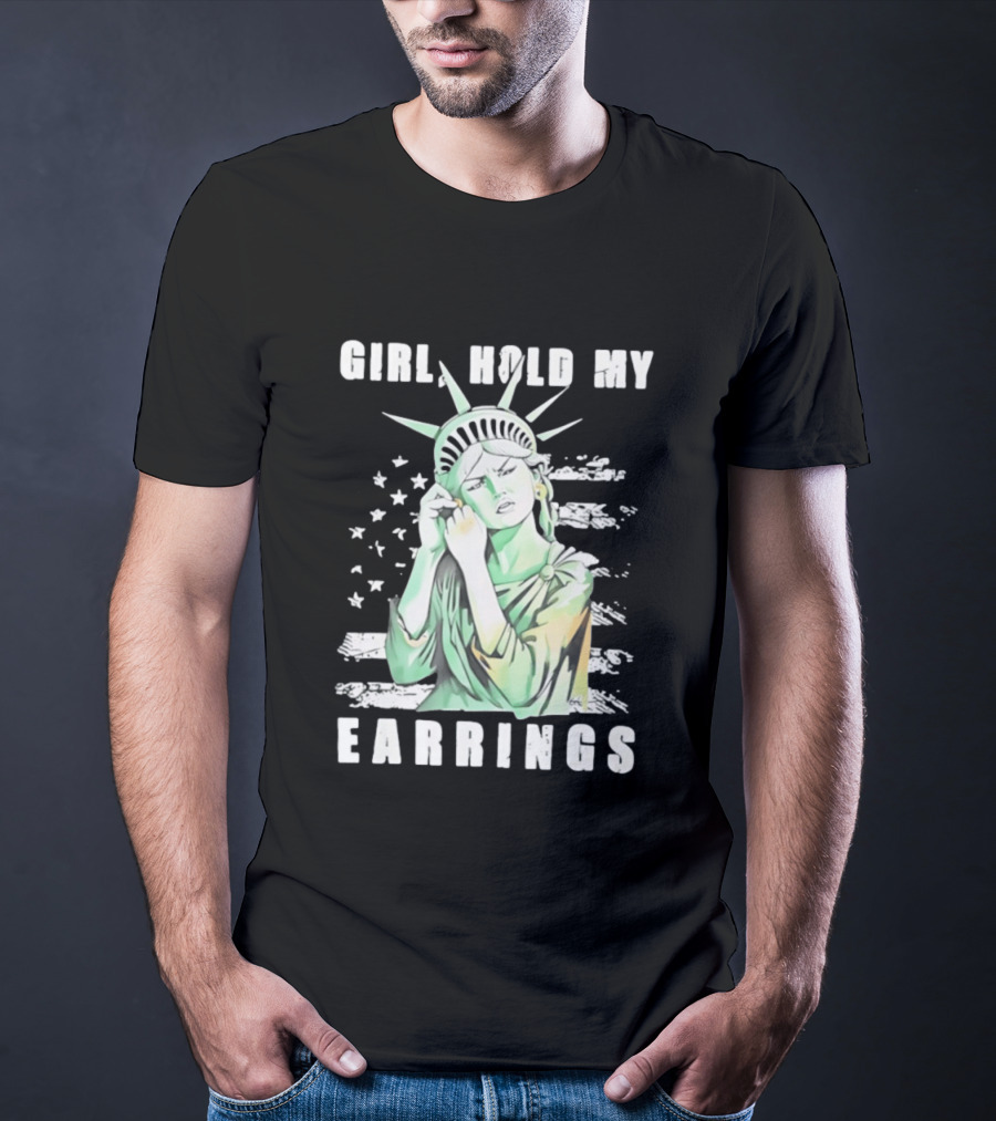 Statue Of Liberty Girl Hold My Earrings T-Shirt