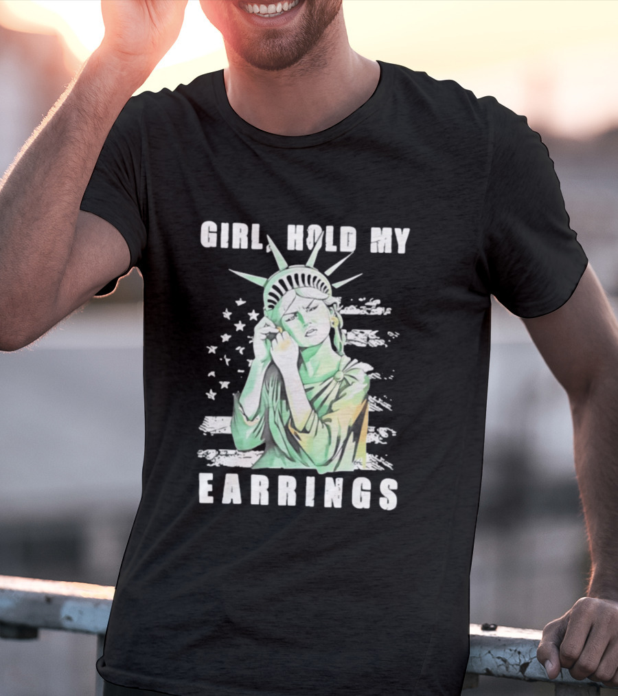 Statue Of Liberty Girl Hold My Earrings T-Shirt