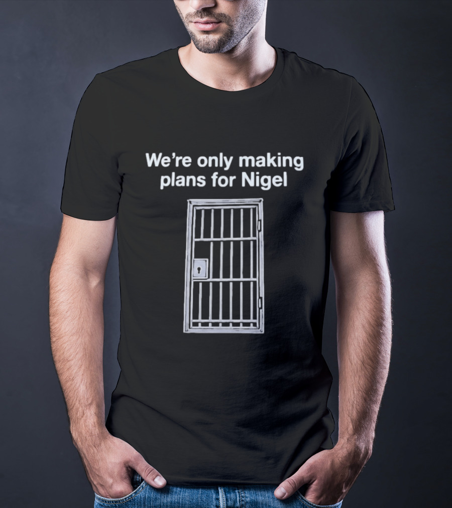 We're Only Making Plans For Nigel Text And Metal Bars T-Shirt