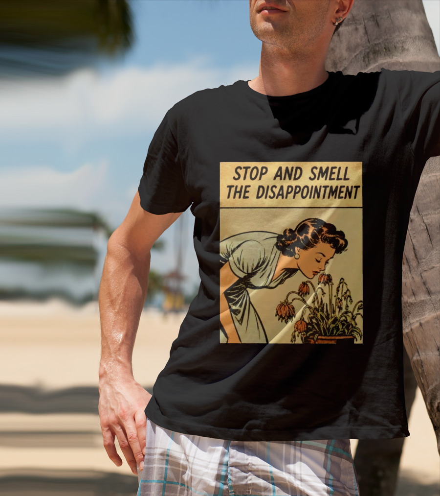 Stop And Smell The Disappointment Vintage Comic Humor T-Shirt