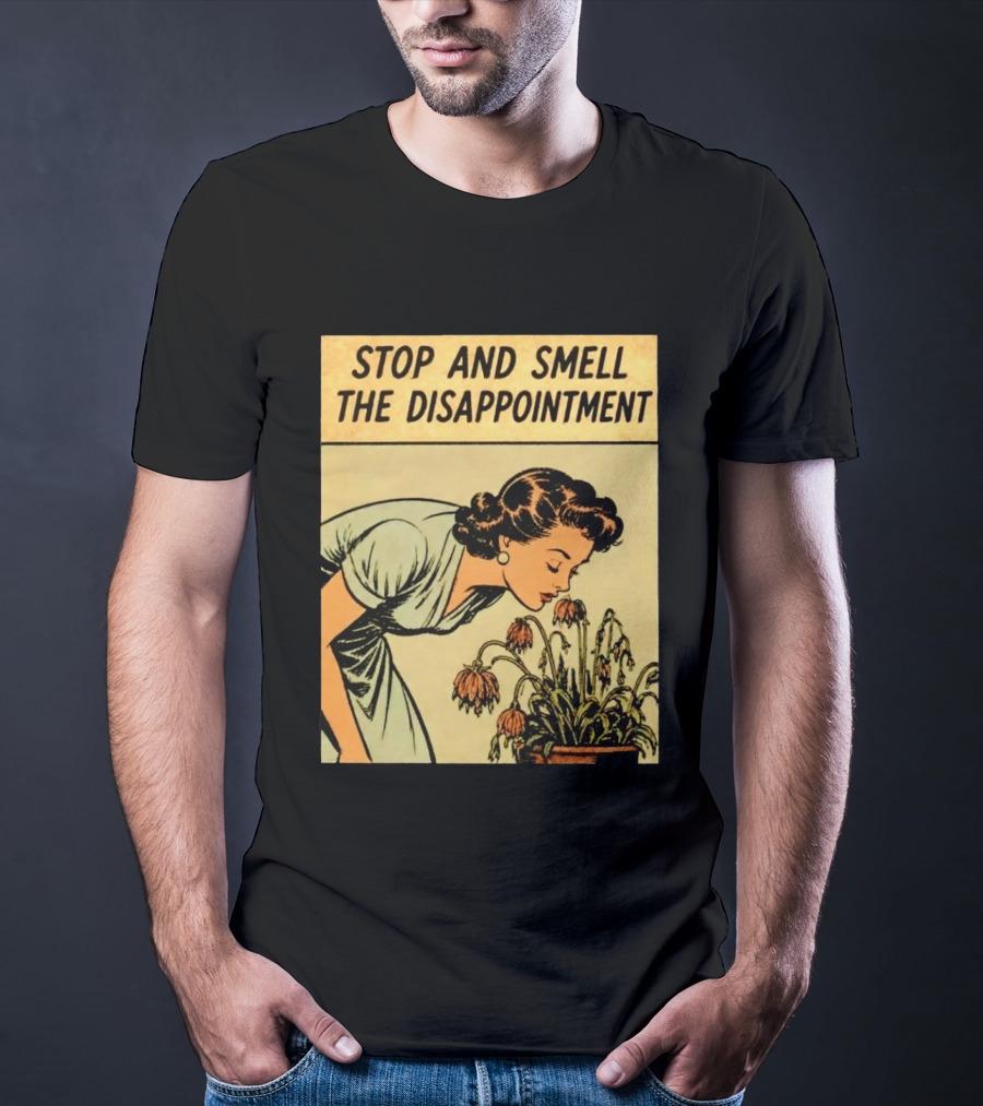 Stop And Smell The Disappointment Vintage Comic Humor T-Shirt