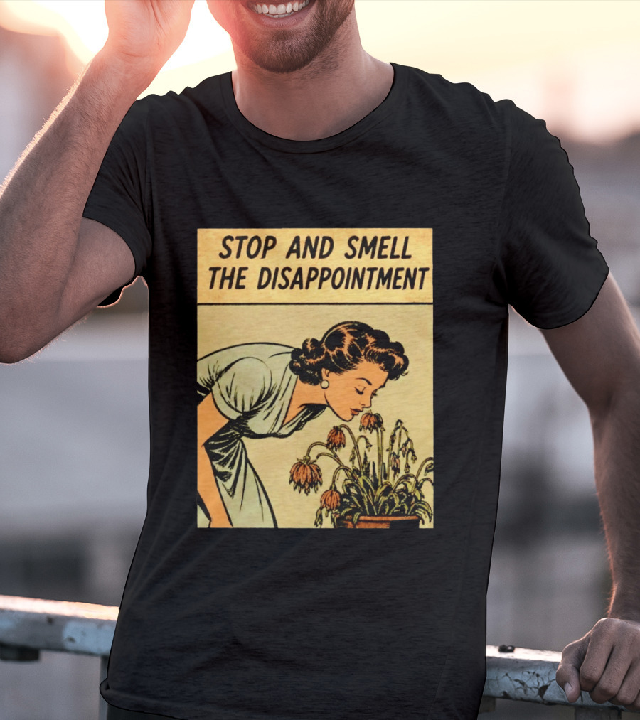 Stop And Smell The Disappointment Vintage Comic Humor T-Shirt