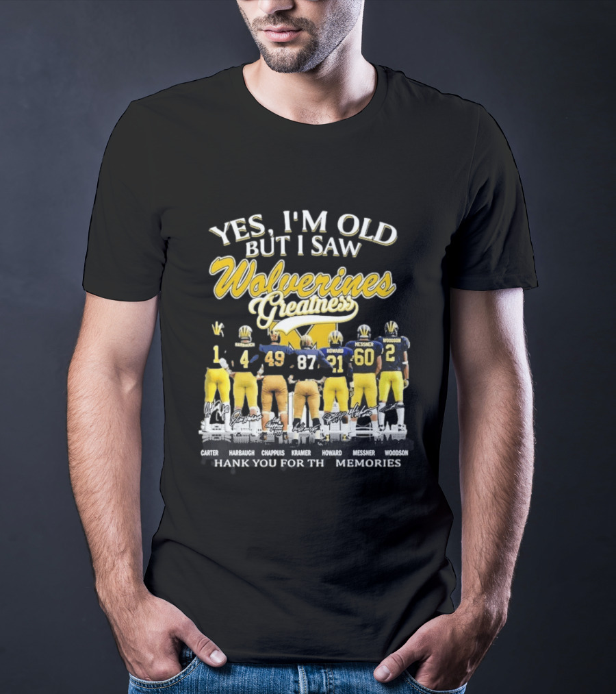 Yes I'm Old But I Saw Wolverines Greatness Carter Harbaugh Chappuis Kramer Howard Messner Woodson Thank You For The Memories T-Shirt