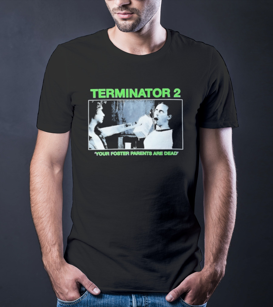 TERMINATOR 2 Your Foster Parents Are Dead T-Shirt