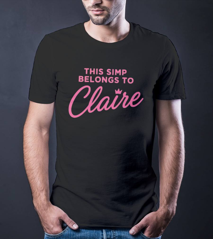This Simp Belongs To Claire Pink Text With Crown T-Shirt