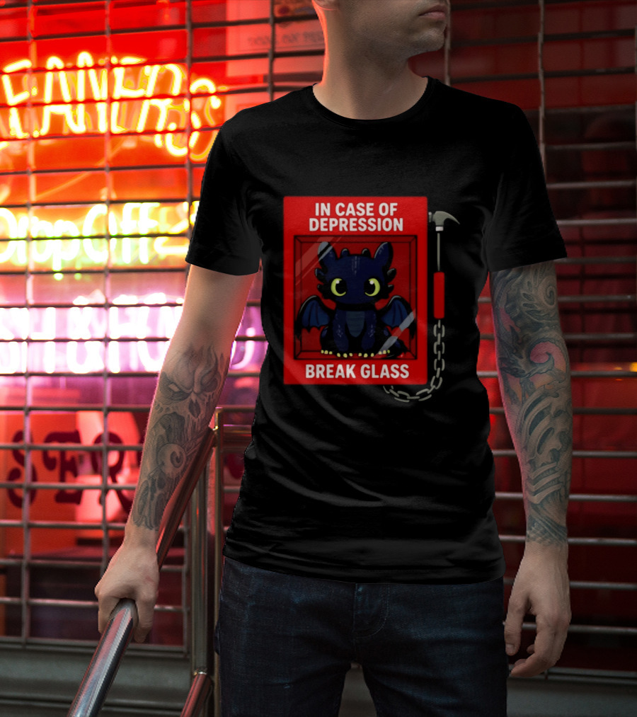 Toothless In Case Of Depression Break Glass Emergency Humor T-Shirt