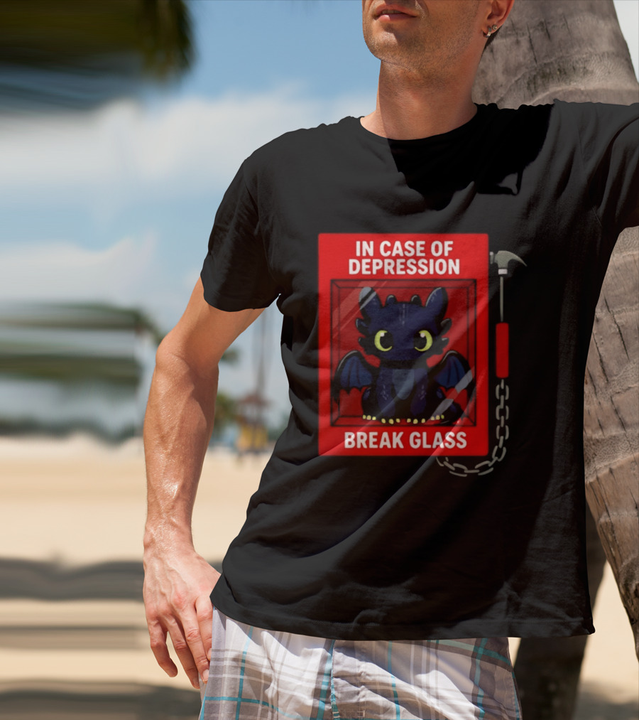 Toothless In Case Of Depression Break Glass Emergency Humor T-Shirt