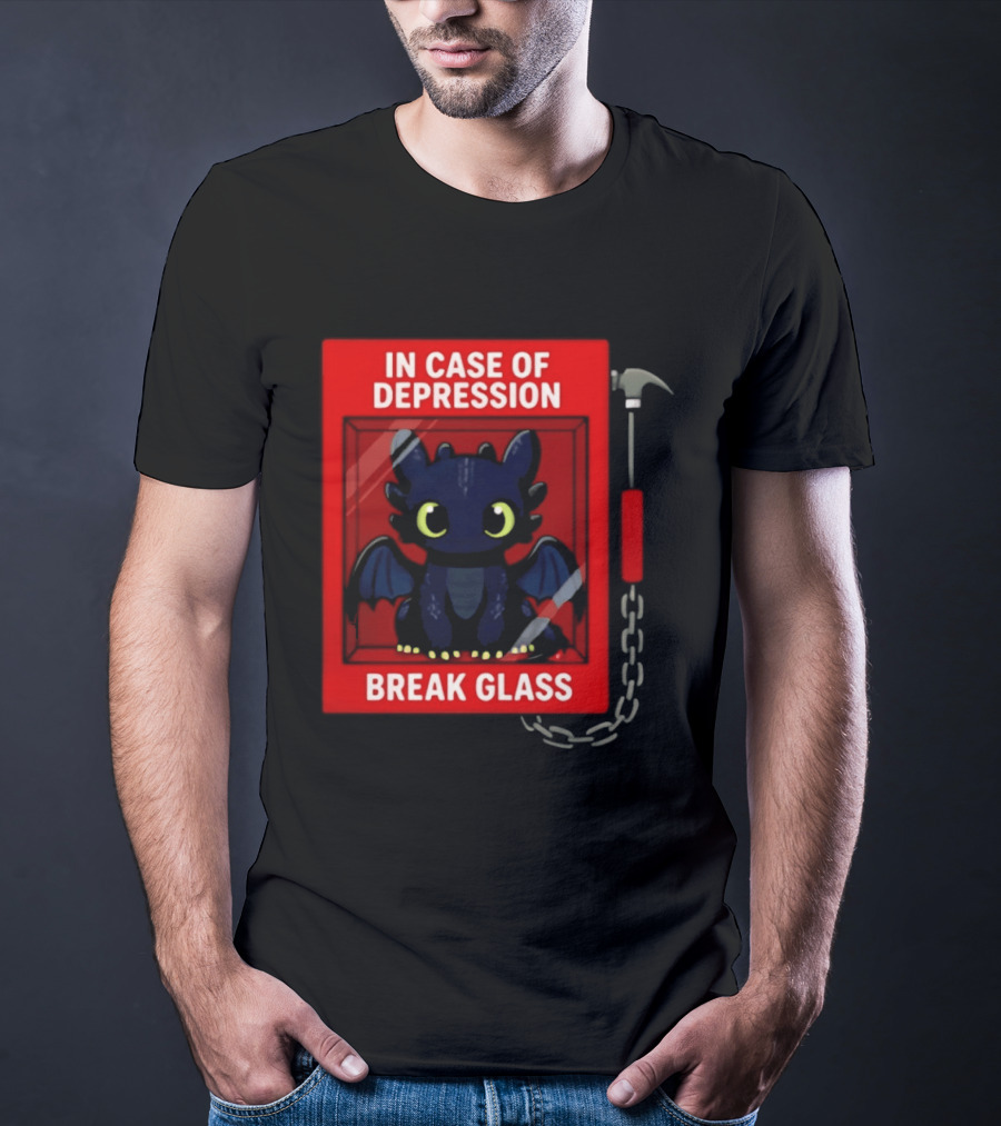 Toothless In Case Of Depression Break Glass Emergency Humor T-Shirt