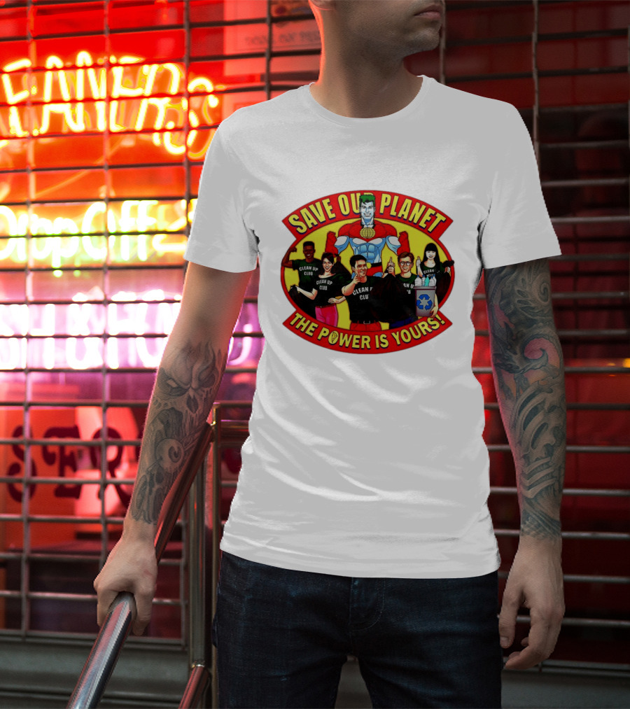 Save Our Planet Clean Up Club The Power Is Yours T-Shirt