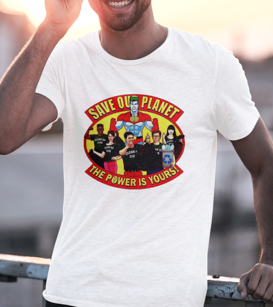 Save Our Planet Clean Up Club The Power Is Yours T-Shirt