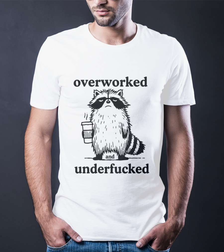 Overworked And Underfucked Raccoon Coffee Humor T-Shirt