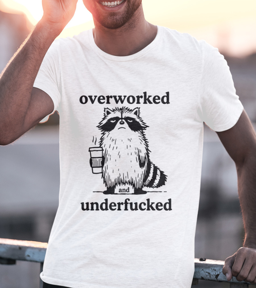 Overworked And Underfucked Raccoon Coffee Humor T-Shirt