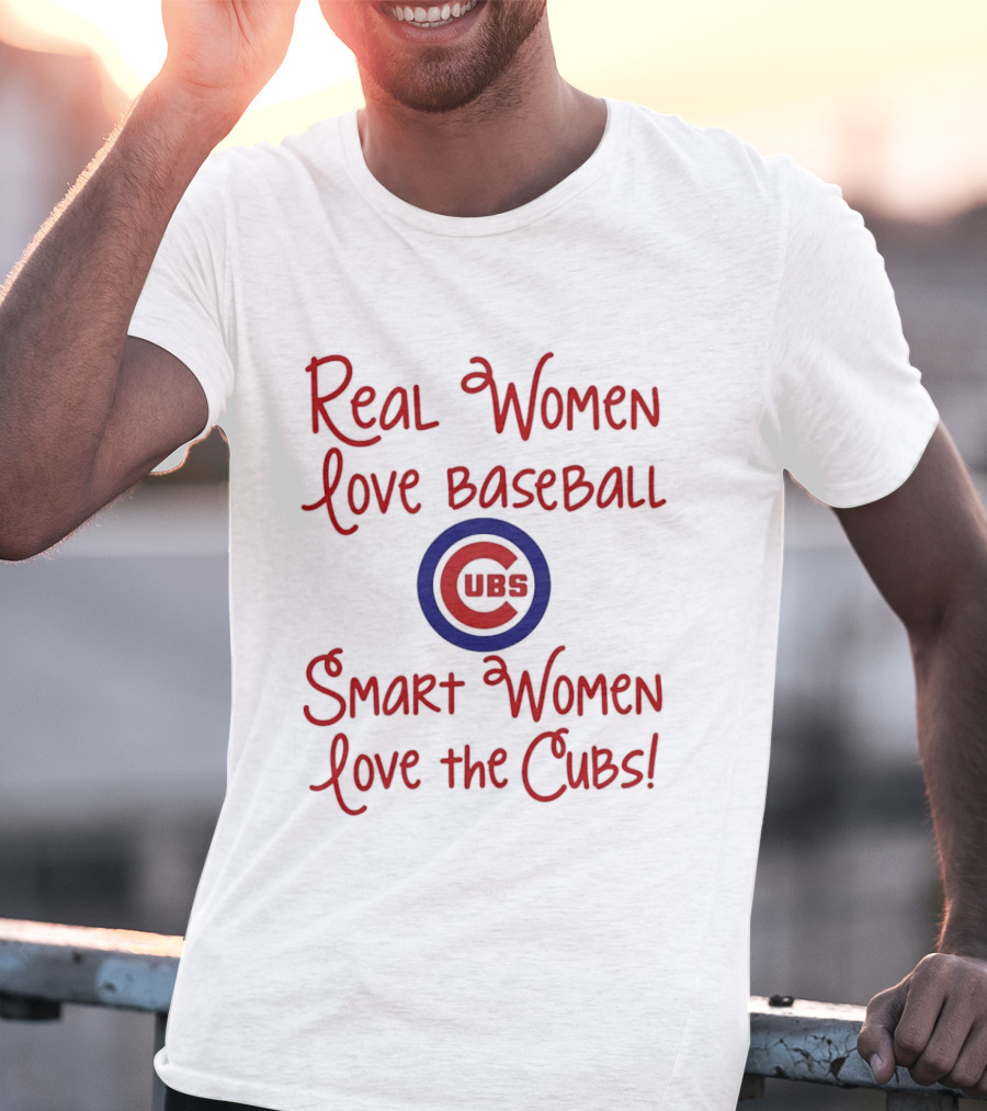 Real Women Love Baseball Smart Women Love The Cubs T-Shirt