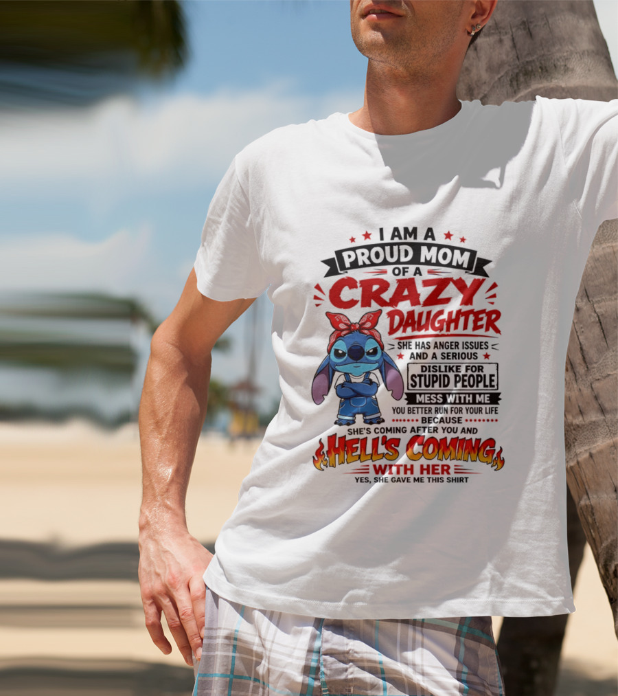 Proud Mom Of A Crazy Daughter Stitch Hell's Coming With Her Anger Issues Dislike For Stupid People T-Shirt