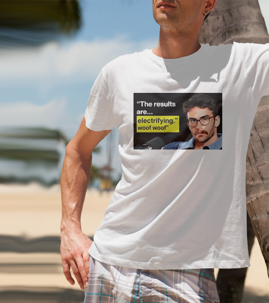 The Results Are Electrifying Woof Woof Hasan Piker Microphone Image T-Shirt