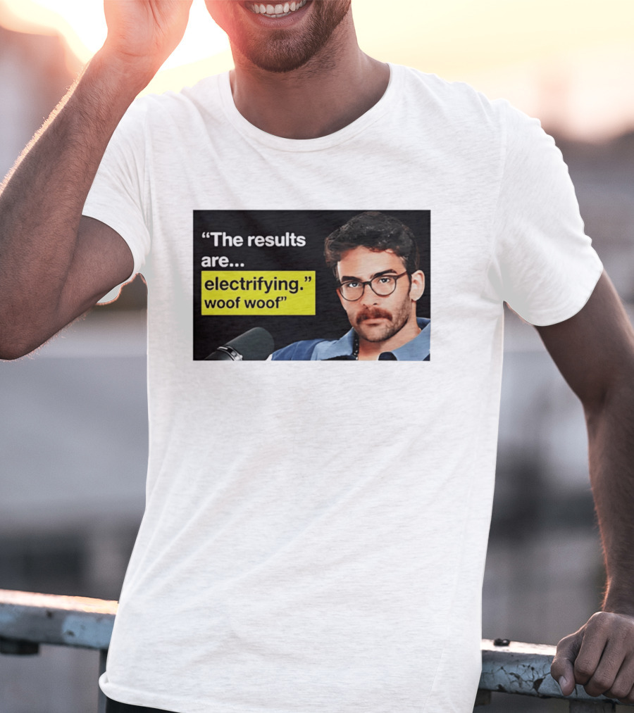 The Results Are Electrifying Woof Woof Hasan Piker Microphone Image T-Shirt