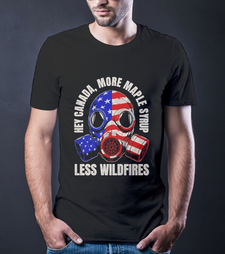 Hey Canada More Maple Syrup Less Wildfires Gas Mask American Flag T-Shirt