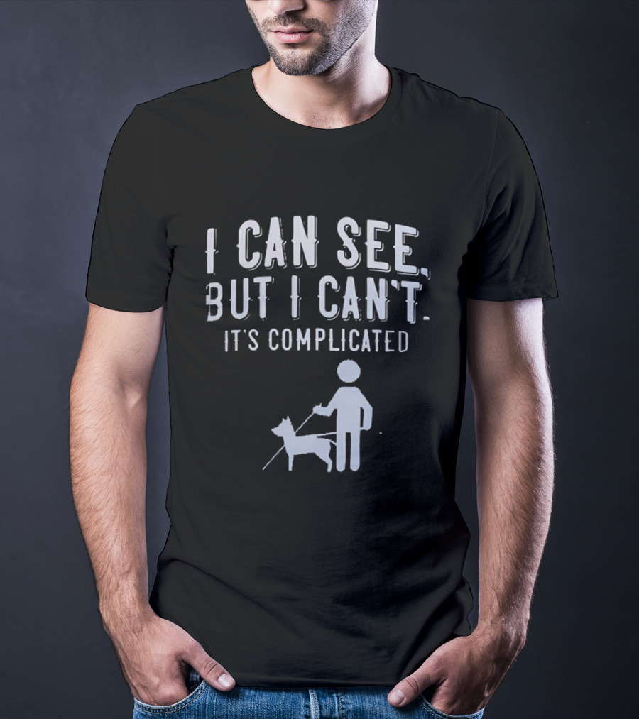 I Can See But I Can't It's Complicated Guide Dog Awareness T-Shirt