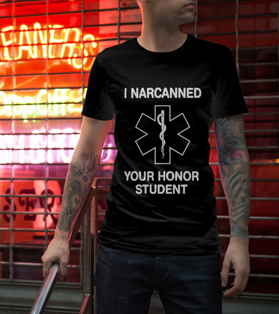 I Narcanned Your Honor Student Narcan EMS Star Of Life T-Shirt