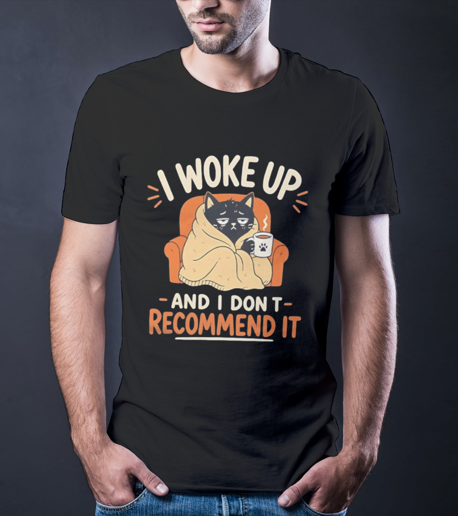 I Woke Up Cat Don't Recommend It Coffee Humor T-Shirt