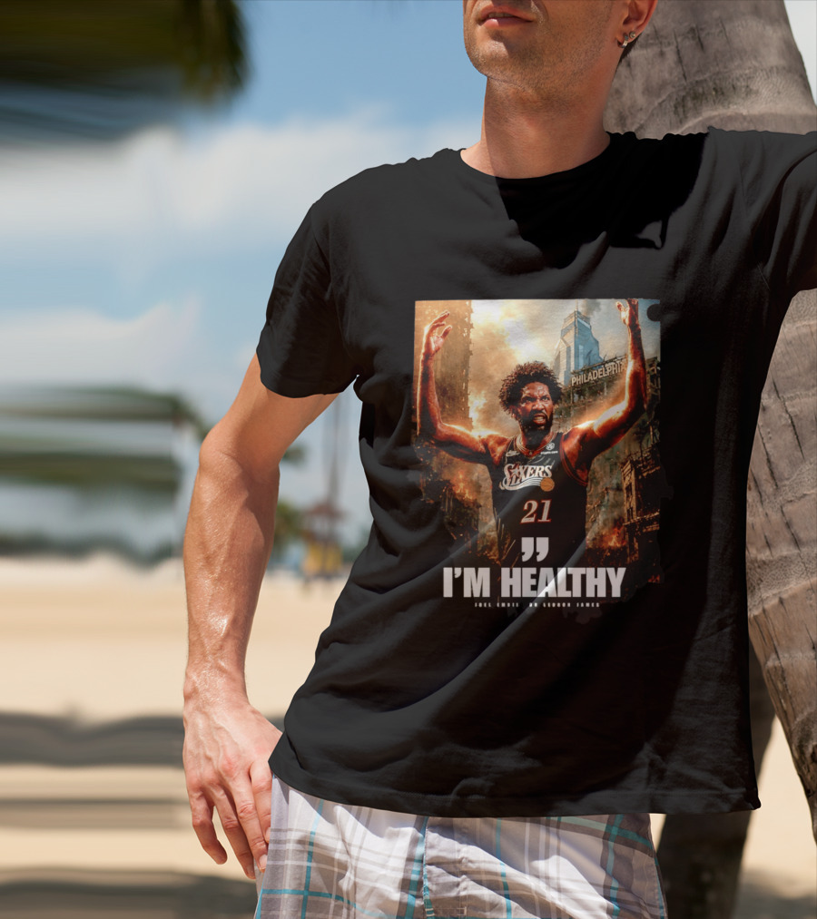 Joel Embiid Philadelphia 76ers I'm Healthy Quote Philadelphia Skyline T-Shirt