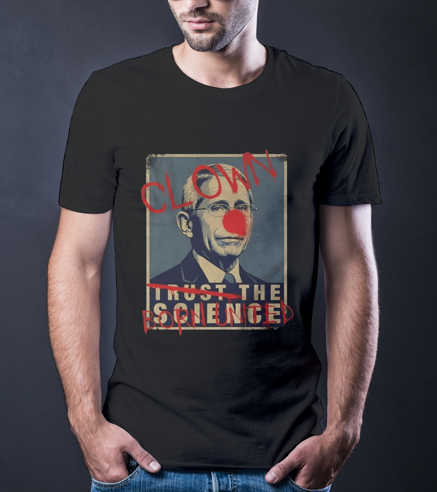 Clown Dr Fauci Born United Trust The Science T-Shirt