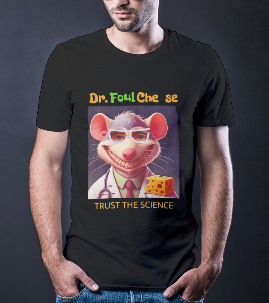 Dr FoulCheese Trust The Science Mouse T-Shirt