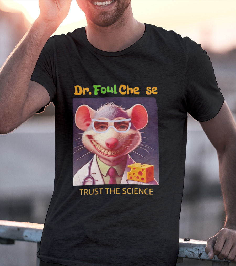 Dr FoulCheese Trust The Science Mouse T-Shirt