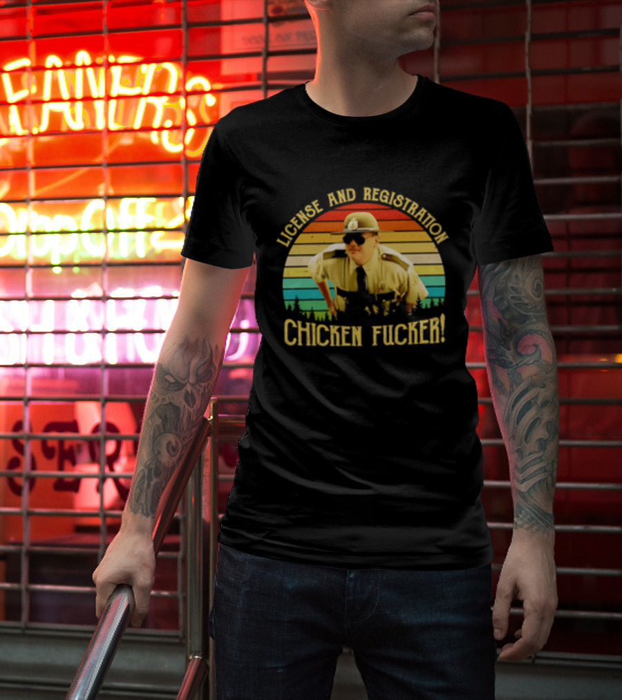 License And Registration Chicken Fucker Super Troopers Movie T-Shirt