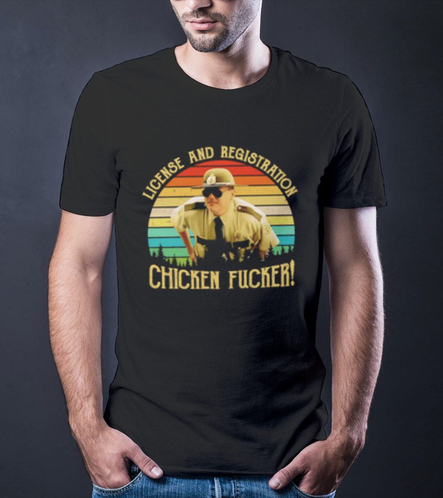 License And Registration Chicken Fucker Super Troopers Movie T-Shirt