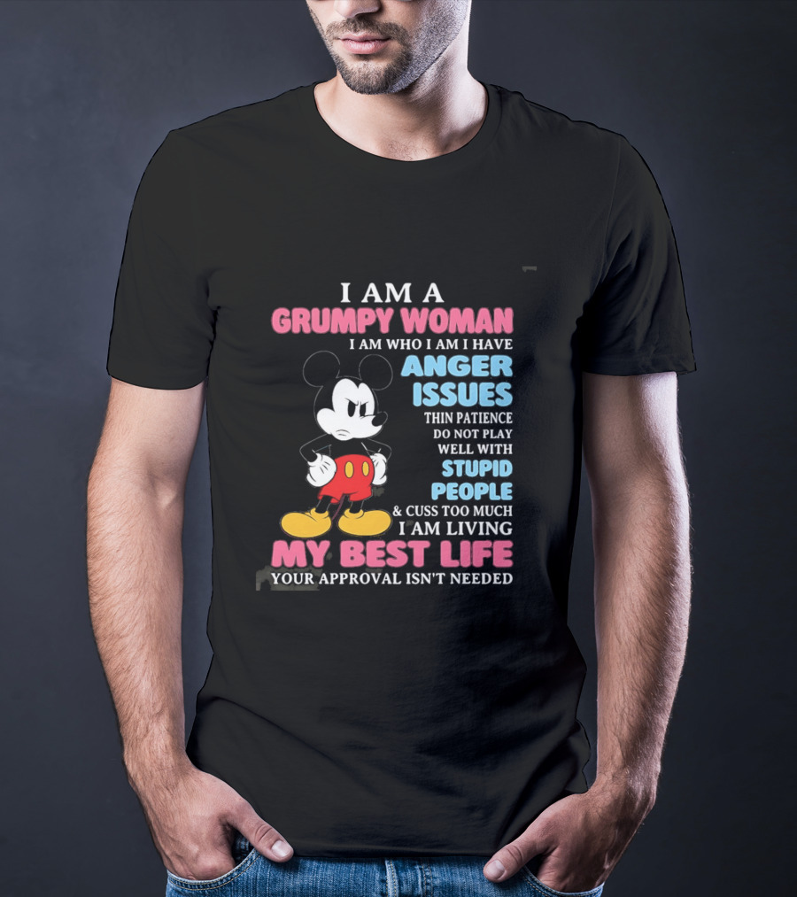I Am A Grumpy Woman Anger Issues Patience Stupid People Living My Best Life Mickey Mouse T-Shirt
